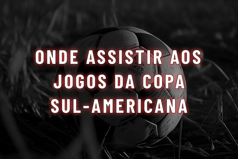 Onde Assistir Sul-Americana 2026 Ao Vivo: Canais, Jogos e Transmissão